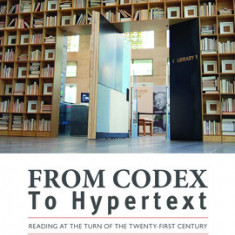 From Codex to Hypertext: Reading at the Turn of the Twenty-First Century