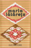 Casetă Audio Maria Lătărețu - C&acirc;ntă, C&acirc;ntă, Gorjule (Electrecord, 1982) Originală, Rom&acirc;nia