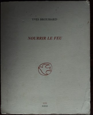 YVES BROUSSARD: NOURRIR LE FEU (SUD/POESIE, MARSEILLE 1986) [DEDICATIE/AUTOGRAF] foto
