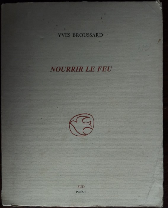 YVES BROUSSARD: NOURRIR LE FEU (SUD/POESIE, MARSEILLE 1986) [DEDICATIE/AUTOGRAF]