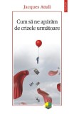 Cum sa ne aparam de crizele urmatoare, Jacques Attali
