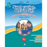 Sunt curios, deci invat! Caiet de activitati integrate - Clasa 3 - Gabriela Barbulescu, Olguta Schiopu