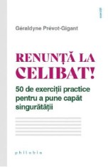 Renunta la celibat! 50 de exercitii practice pentru a pune capat singuratatii - Geraldyne Prevot-Gigant foto