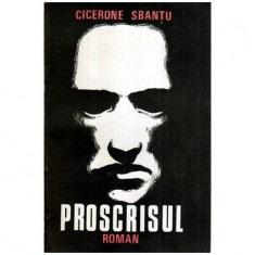 Cicerone Sbantu - Proscrisul - roman - 115719
