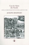 Joseph Rykwert - Casa lui Adam din Paradis istoria arhitecturii Vitruviu 100 ill