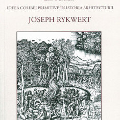 Joseph Rykwert - Casa lui Adam din Paradis istoria arhitecturii Vitruviu 100 ill