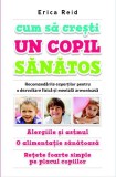 Cum sa cresti un copil sanatos. Recomandarile expertilor pentru o dezvoltare fizica si mentala armonioasa - Litera