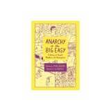 Anarchy in the Big Easy: A History of Revolt, Rebellion, and Resurgence