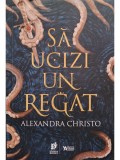 Alexandra Christo - Sa ucizi un regat (Editia: 2021)