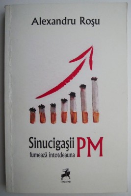 Sinucigasii fumeaza intotdeauna PM &amp;ndash; Alexandru Rosu foto