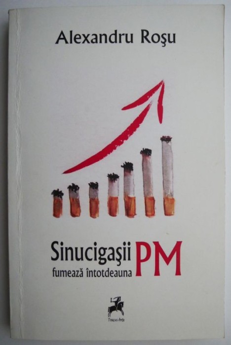 Sinucigasii fumeaza intotdeauna PM &ndash; Alexandru Rosu