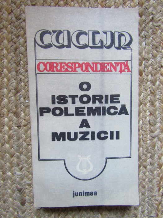 DIMITRIE CUCLIN - CORESPONDENTA 0 ISTORIE POLEMICA A MUZICII
