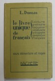 LE LIVRE UNIQUE DE FRANCAIS - LECTURE ...COMPOSITION FRANCAISE par L. DUMAS , 1934