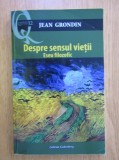 Despre sensul vietii/ Jean Grondin