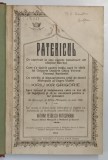 PATERICUL , CE CUPRINDE IN SINE CUVINTE FOLOSITOARE ALE SFINTILOR BATRANI ... CU OSIRDIA SI BINECUVANTAREA CELUI DE ATUNCI MITROPOLIT AL UNGRO - VLAHI