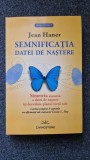 SEMNIFICATIA DATEI DE NASTERE - Jean Haner