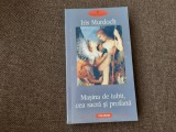 Masina de iubit, cea sacra si profana &ndash; Iris Murdoch