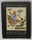 GARGANTUA SI PANTAGRUEL de FRANCOIS RABELAIS, BUC. 1967 ,EDITIE NECARTONATA