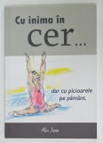 CU INIMA IN CER ...DAR CU PICIOARELE PE PAMANT de ALIN JIVAN , 2011