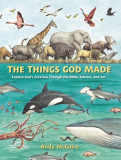 The Things God Made: Explore God&#039;s Creation Through the Bible, Science, and Art