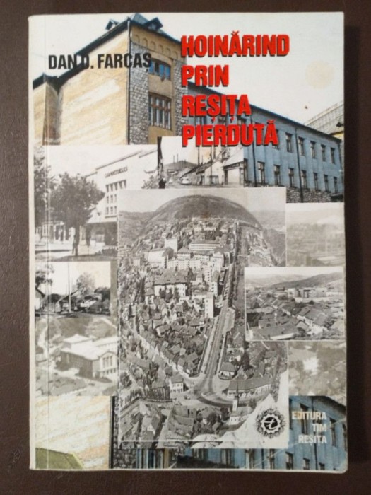 Dan D. Farcaș - Hoinărind prin Reșița pierdută (ediția a II-a)