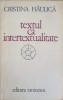 Textul ca Intertextualitate - C. Haulica, Editura Eminescu, 1980, Romana, Beletristica, Biografii