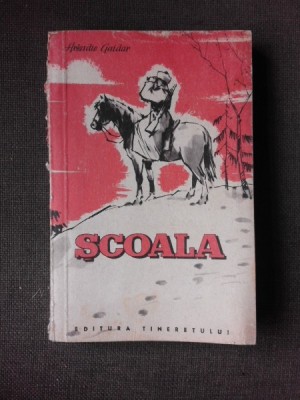 SCOALA - A. GAIDAR, TRADUCERE DE OTILIA CAZIMIR SI NICOLAE GUMA foto