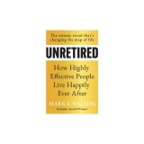Unretired: How Highly Effective People Live Happily Ever After