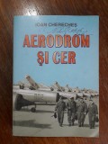 Aerodrom si cer - Ioan Chereches, aviatie, autograf / R3P5F, Alta editura