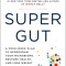 Super Gut: Reprogram Your Microbiome to Restore Health, Lose Weight, and Turn Back the Clock