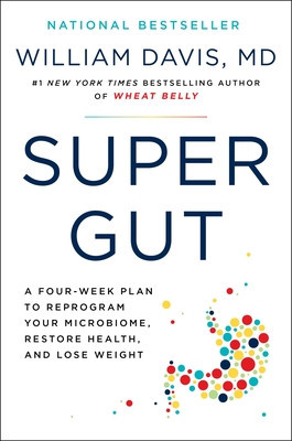 Super Gut: Reprogram Your Microbiome to Restore Health, Lose Weight, and Turn Back the Clock