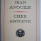 Cher Antoine sau Iubirea ratata (Piesa in 4 acte) &ndash; Jean Anouilh