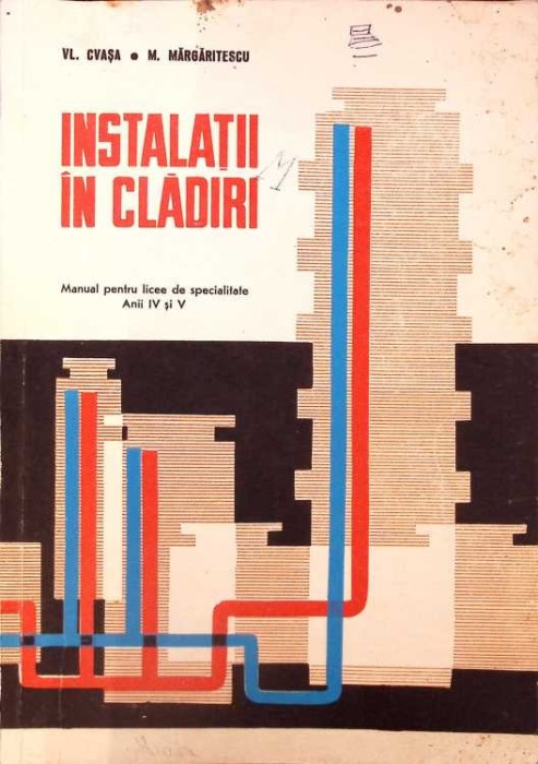 INSTALATII IN CLADIRI, MANUAL PENTRU LICEE DE SPECIALITATE ANII IV SI V-VL. CVASA, M. MARGARITESCU-261088