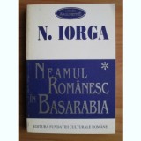 Nicolae Iorga - Neamul rom&acirc;nesc &icirc;n Basarabia ( 2 vol. )
