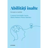 Volumul 50. Descopera Psihologia. Abilitati inalte. Perceptii si realitati - Carmen Ferrandiz Garsia, Mar&iacute;a Dolores Prieto Sanchez