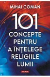 101 concepte pentru a intelege religiile lumii - Mihai Coman