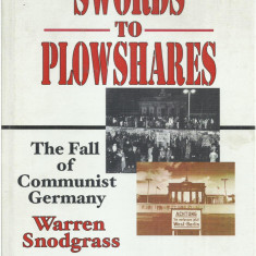 AS - SNODGRASS WARREN - SWORDS TO PLOWSHARES. THE FALL OF COMMUNIST GERMANY