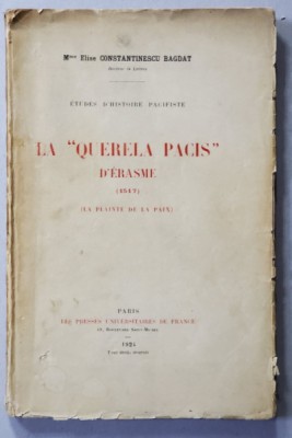 LA &amp;#039; QUERELA PACIS &amp;#039; D &amp;#039;ERASME 1517 - LA PLAINTE DE LA PAIX par Mme ELISE CONSTANTINESCU BAGDAT , 1924 , DEDICATIE * foto