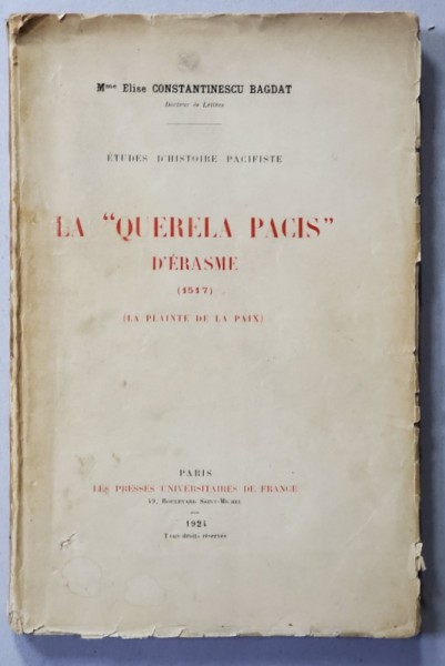 LA &#039; QUERELA PACIS &#039; D &#039;ERASME 1517 - LA PLAINTE DE LA PAIX par Mme ELISE CONSTANTINESCU BAGDAT , 1924 , DEDICATIE *