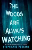 The Woods Are Always Watching | Stephanie Perkins