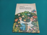 C&Icirc;NTECE ȘI JOCURI MUZICALE PENTRU PREȘCOLARI / ANA MOTORA IONESCU /1980 *