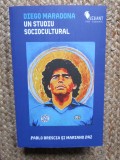 DIEGO MARADONA , UN STUDIU SOCIOCULTURAL , volum coordonat de PABLO BRESCIA si MARIANO PAZ , 2025