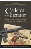 Caderea unui dictator. Razboi hibrid si dezinformare in Dosarul Revolutiei din 1989 - Andrei Ursu, Roland O. Thomasson