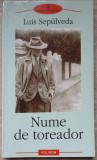 Nume de Toreador - Luis Sepulveda, Editura Polirom, 2003, Roman, Proza XXI, 193 Pagini, Paperback