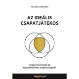 Az ide&aacute;lis csapatj&aacute;t&eacute;kos - Hogyan fejlessz&uuml;k az egy&uuml;ttműk&ouml;d&eacute;s alapk&eacute;szs&eacute;geit? - Patrick Lencioni