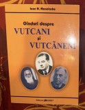 G&acirc;nduri despre Vutcani şi vutcăneni/ Ioan Manolache cu dedicatia autorului