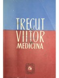 Grigore Posea - Trecut si viitor in medicina (Editia: 1981)