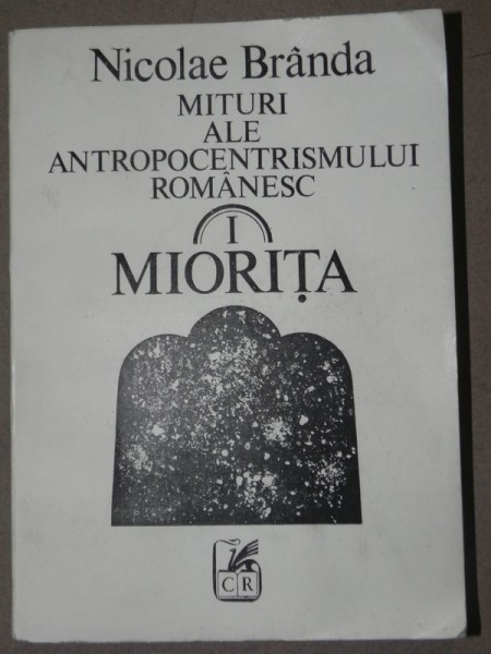 Nicolae Br&acirc;nda - Mituri ale antropocentrismului rom&acirc;nesc. Miorița