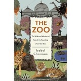 Cumpara ieftin The Zoo: Istoria unui zoo in Londra Dickensiana, cu animale uimitoare, personaje celebre si naturalisti pionieri. Carti in engleza