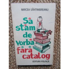 MIRCEA SANTIMBREANU - SA STAM DE VORBA FARA CATALOG